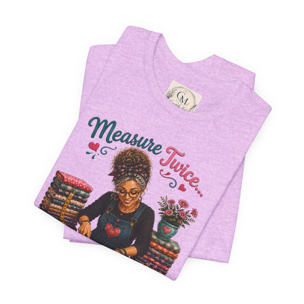 Measure Twice...Buy More Fabric T-Shirt – Funny Quilter Sewing Tee