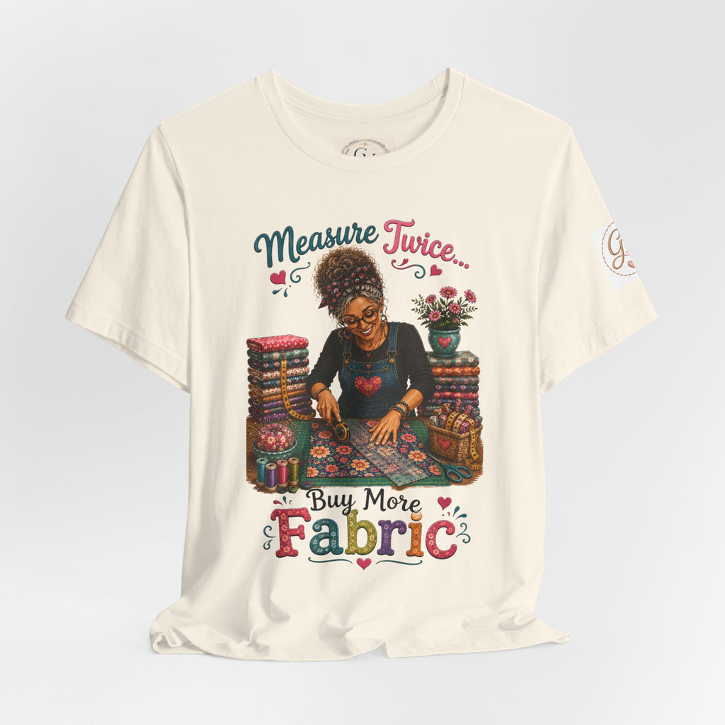 Measure Twice...Buy More Fabric T-Shirt – Funny Quilter Sewing Tee
