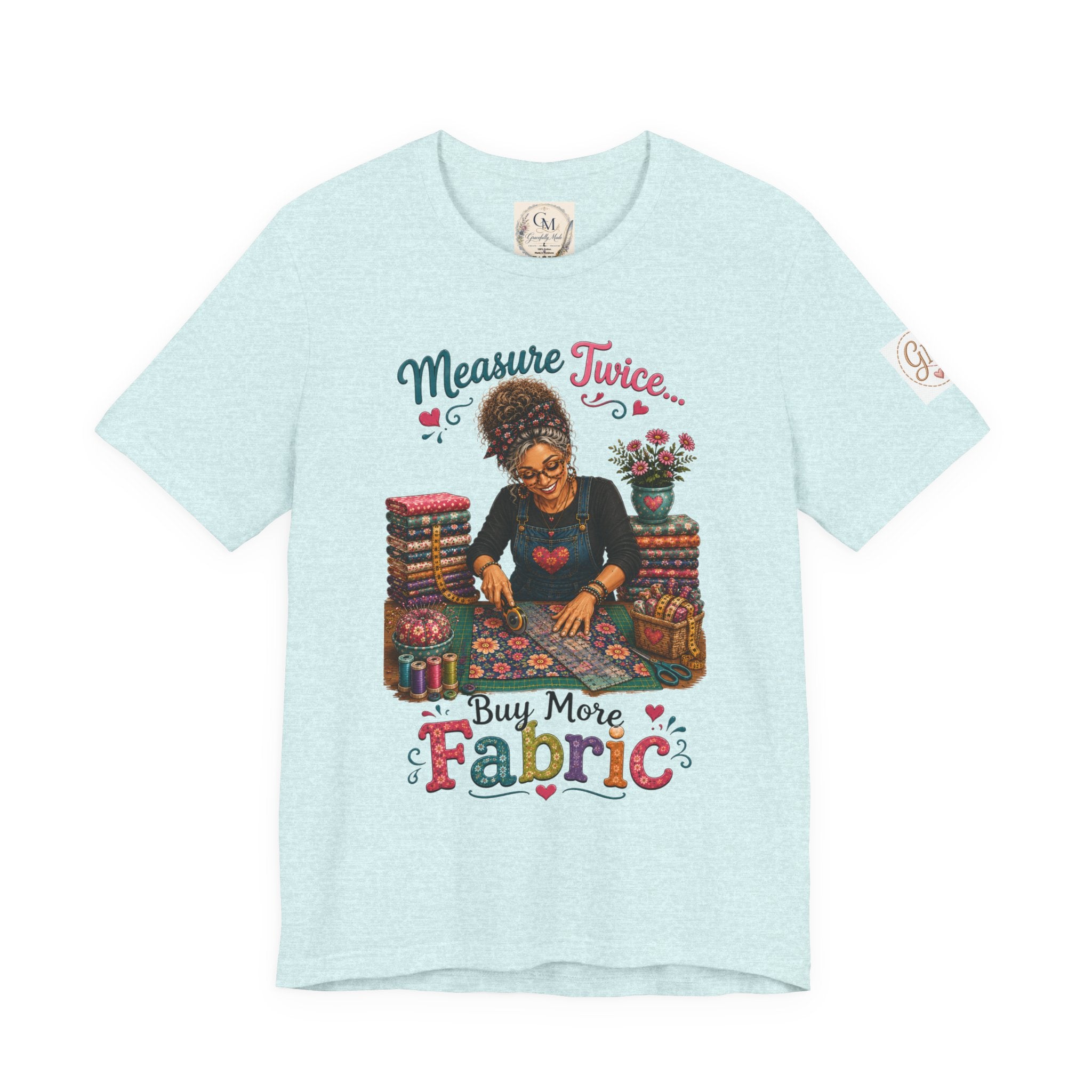 Measure Twice...Buy More Fabric T-Shirt – Funny Quilter Sewing Tee