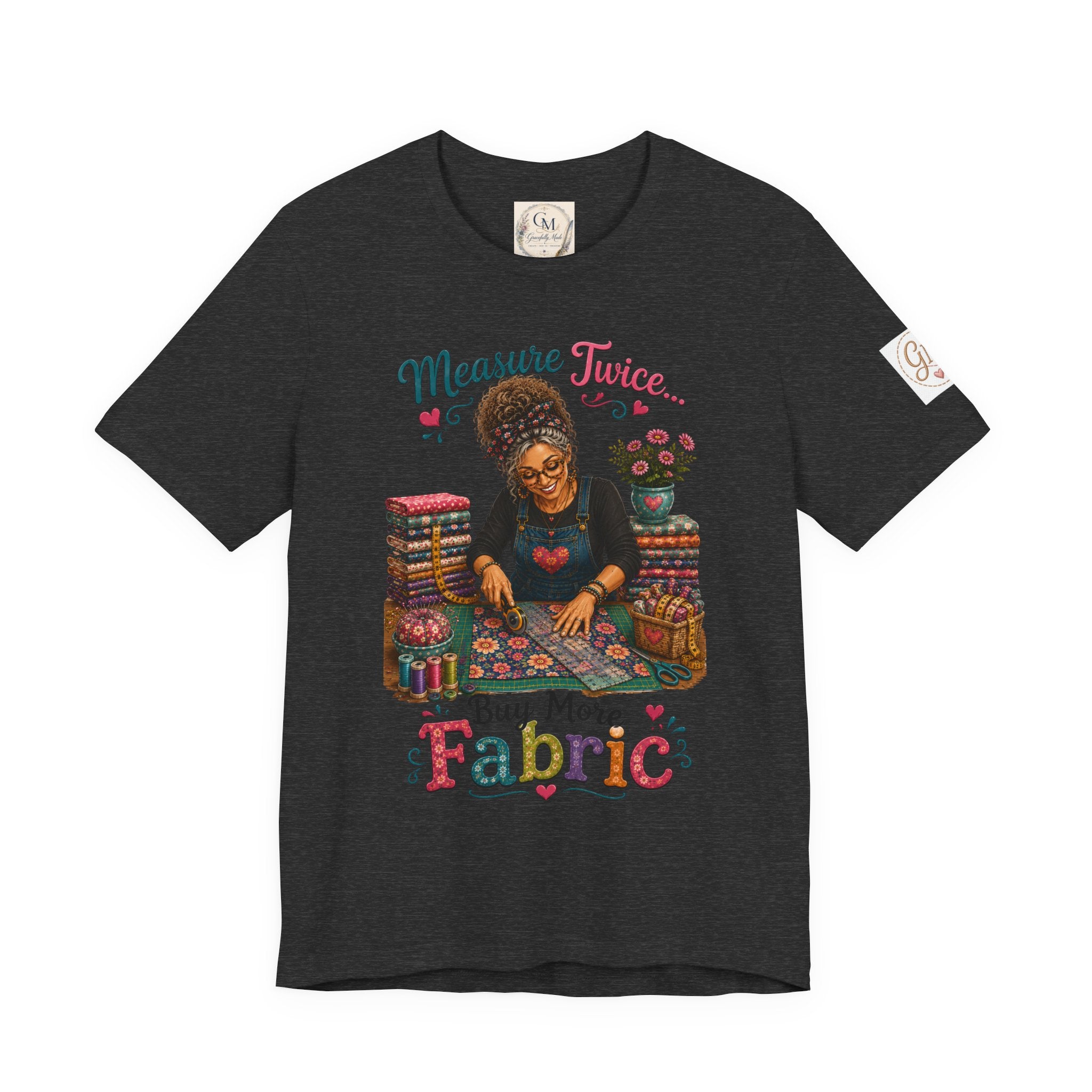 Measure Twice...Buy More Fabric T-Shirt – Funny Quilter Sewing Tee