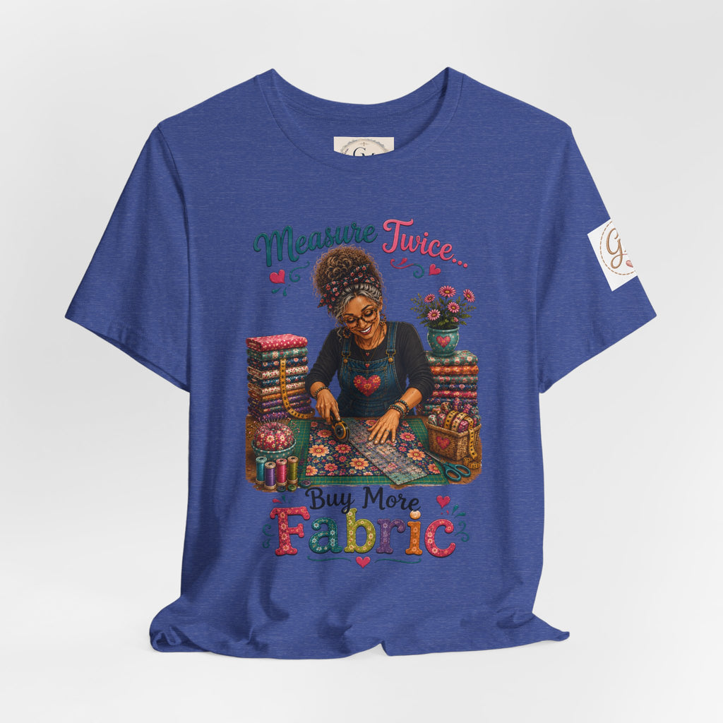 Measure Twice...Buy More Fabric T-Shirt – Funny Quilter Sewing Tee