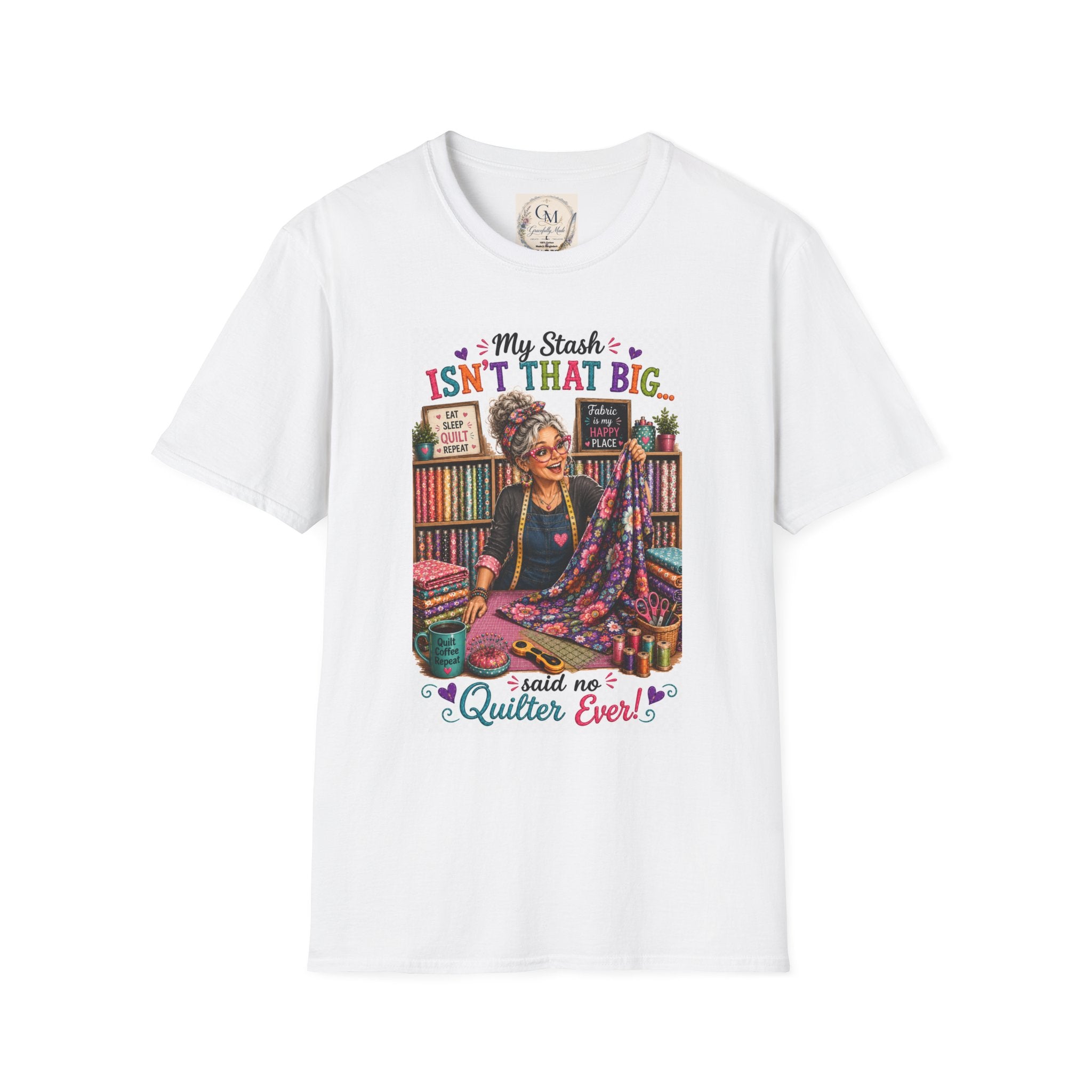Quilting T-Shirt — "My Stash Isn't That Big... Said No Quilter Ever" Graphic Tee